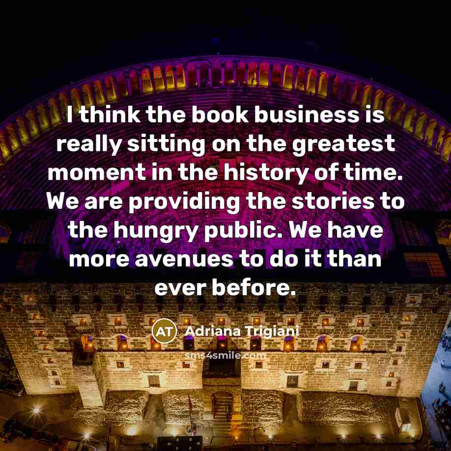 “I think the book business is really sitting on the…” quote by Adriana Trigiani