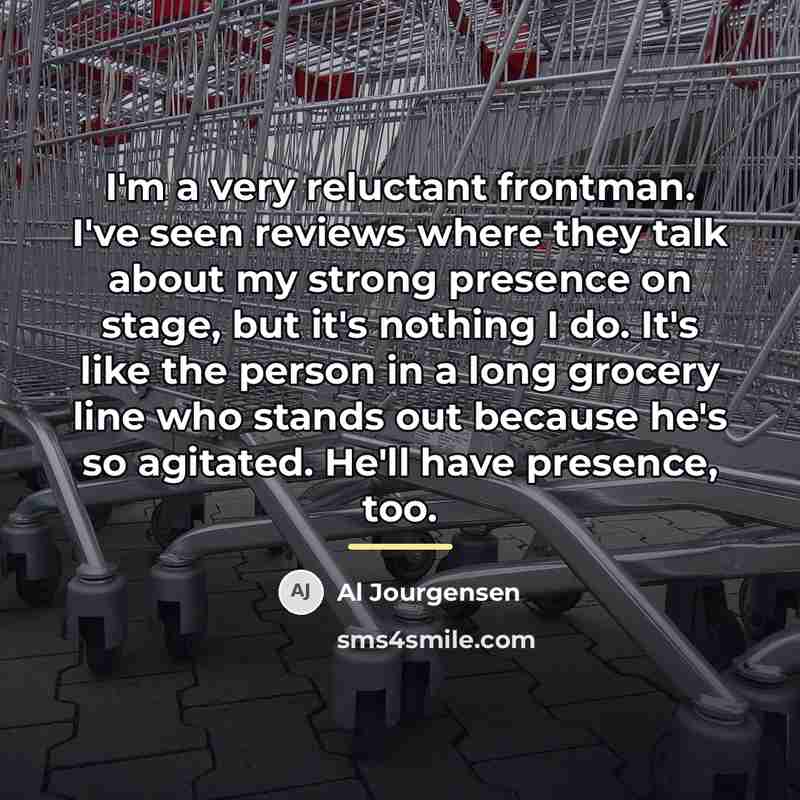 “I'm a very reluctant frontman. I've seen reviews where they…” quote by Al Jourgensen