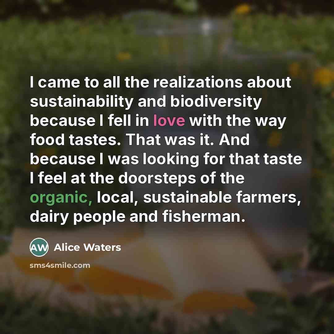 “I came to all the realizations about sustainability and biodiversity…” quote by Alice Waters
