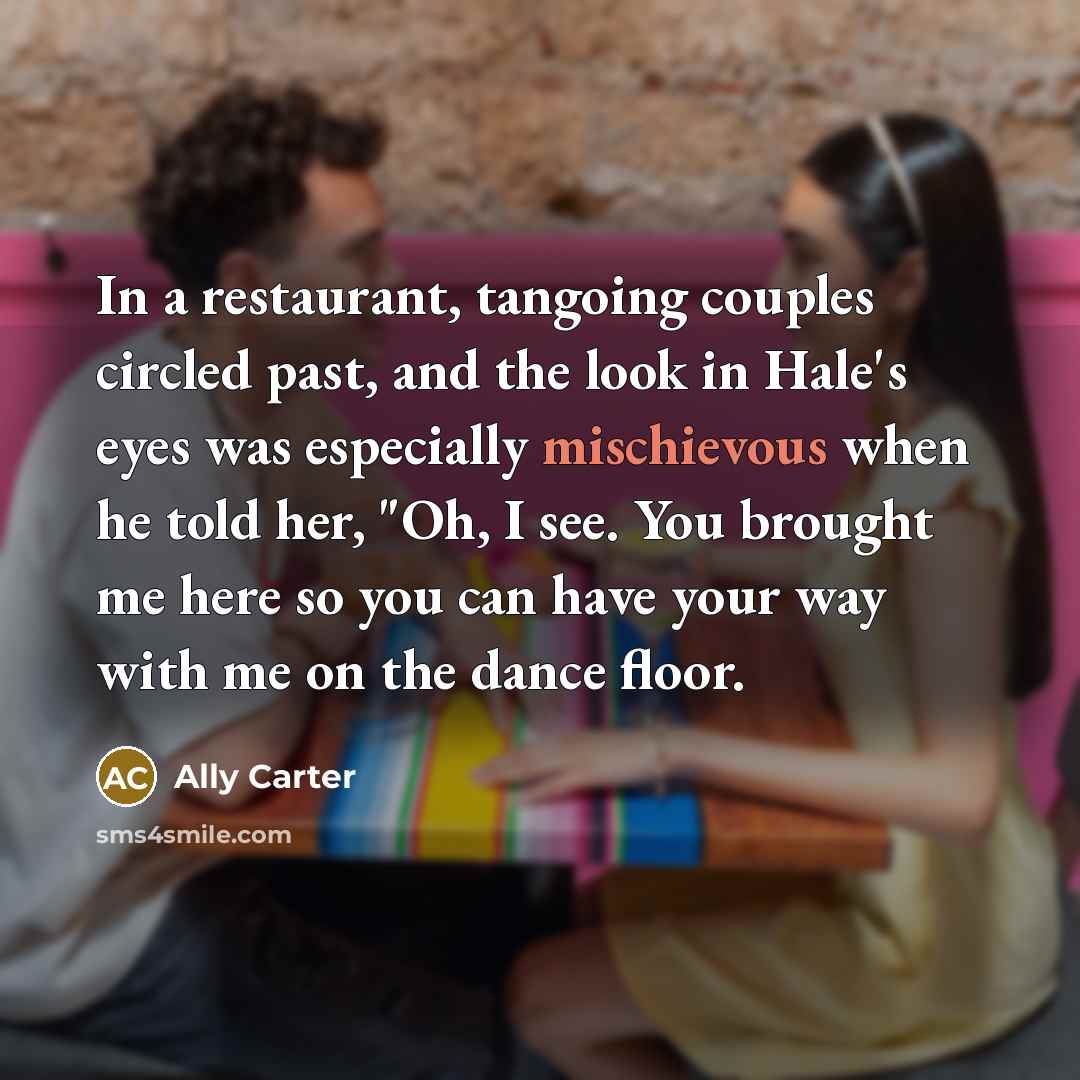 “In a restaurant, tangoing couples circled past, and the look…” quote by Ally Carter