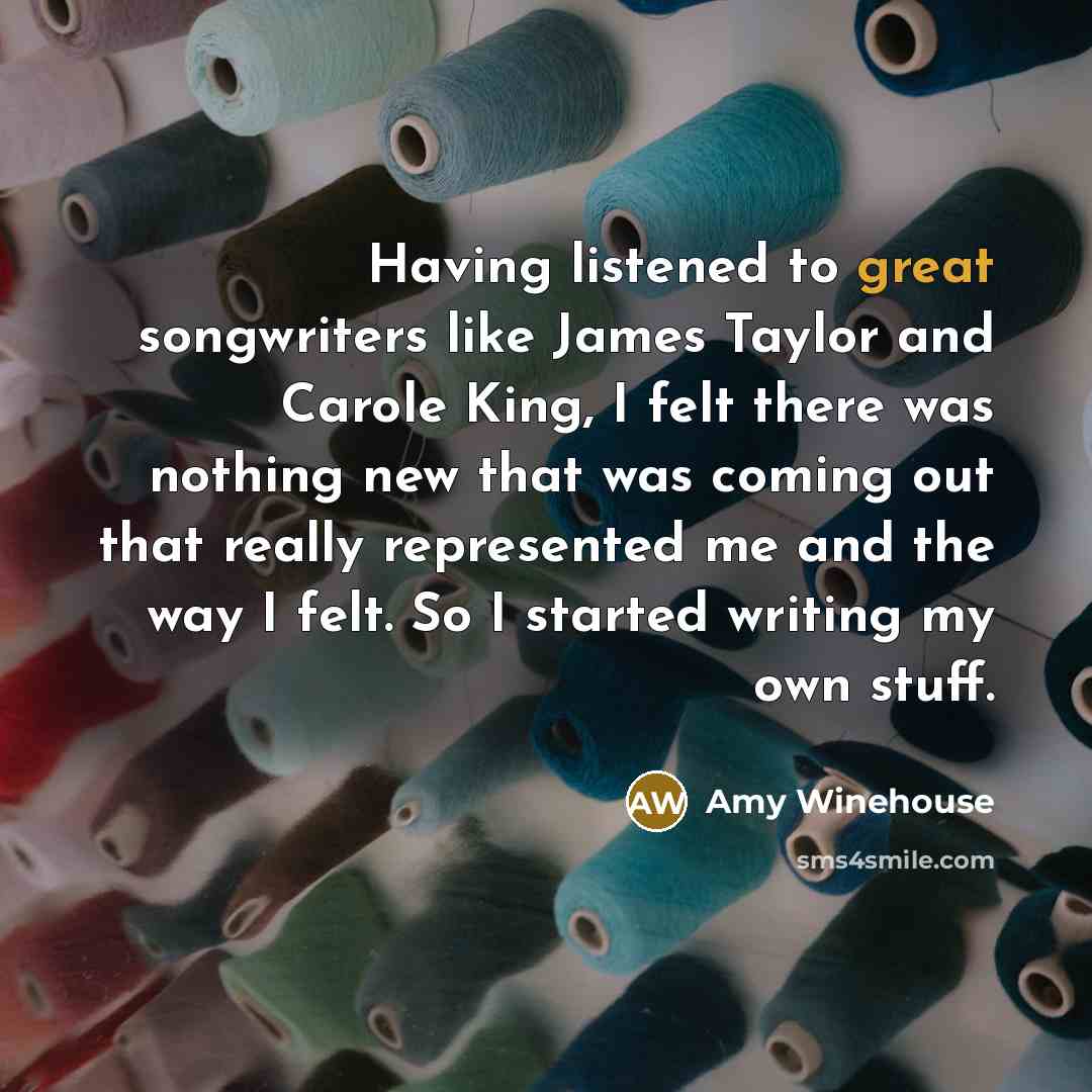 “Having listened to great songwriters like James Taylor and Carole…” quote by Amy Winehouse