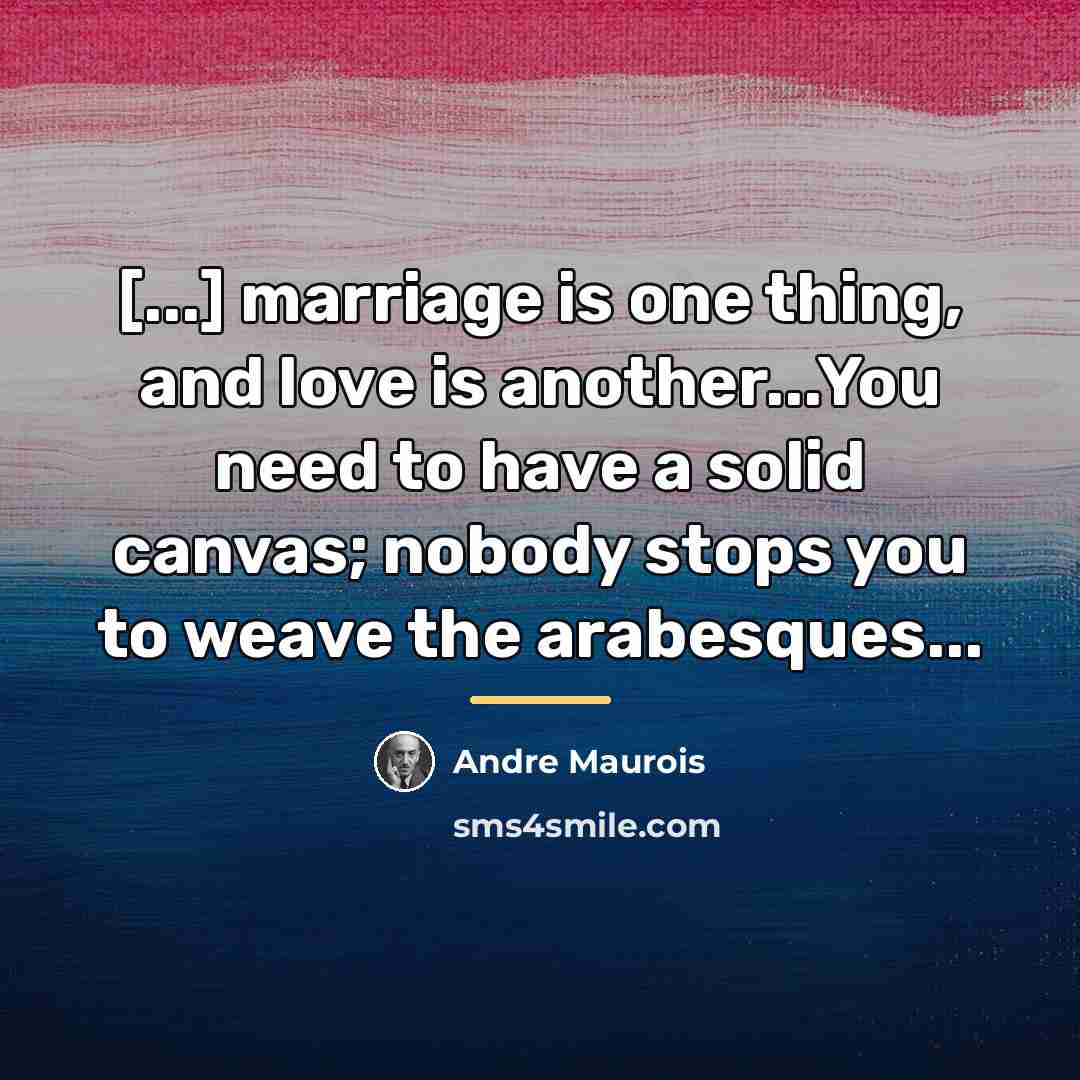 “[...] marriage is one thing, and love is another...You need…” quote by Andre Maurois