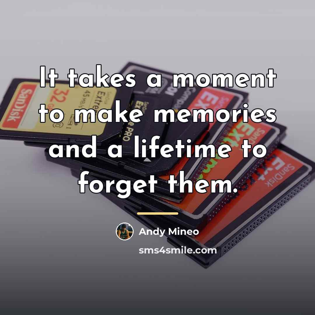 “It takes a moment to make memories and a lifetime…” quote by Andy Mineo
