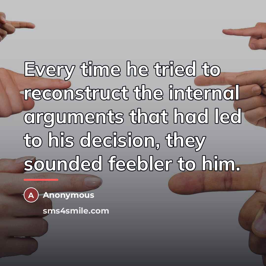 “Every time he tried to reconstruct the internal arguments that…” quote by Anonymous