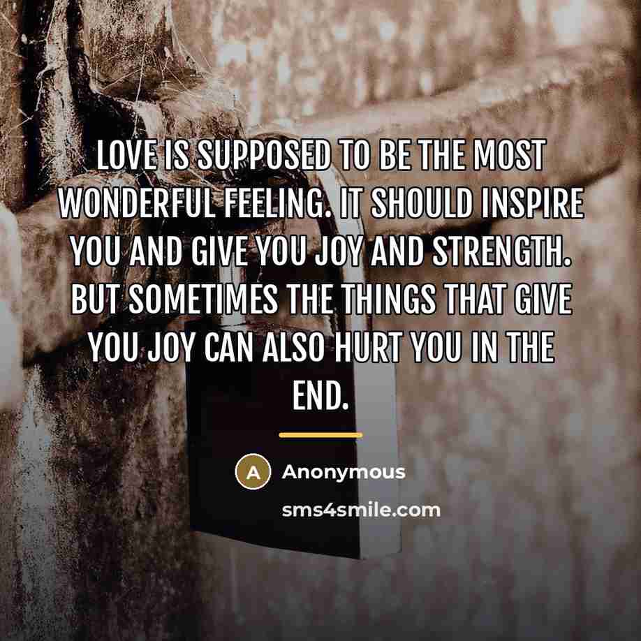“Love is supposed to be the most wonderful feeling. It…” quote by Anonymous