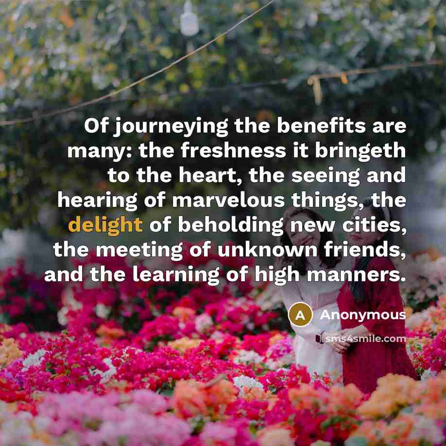 “Of journeying the benefits are many: the freshness it bringeth…” quote by Anonymous