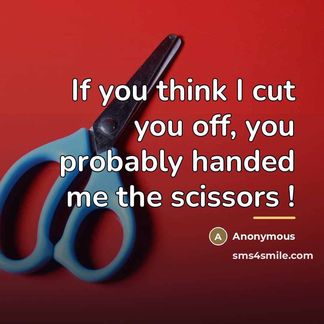 “If you think I cut you off, you probably handed…” quote by Anonymous