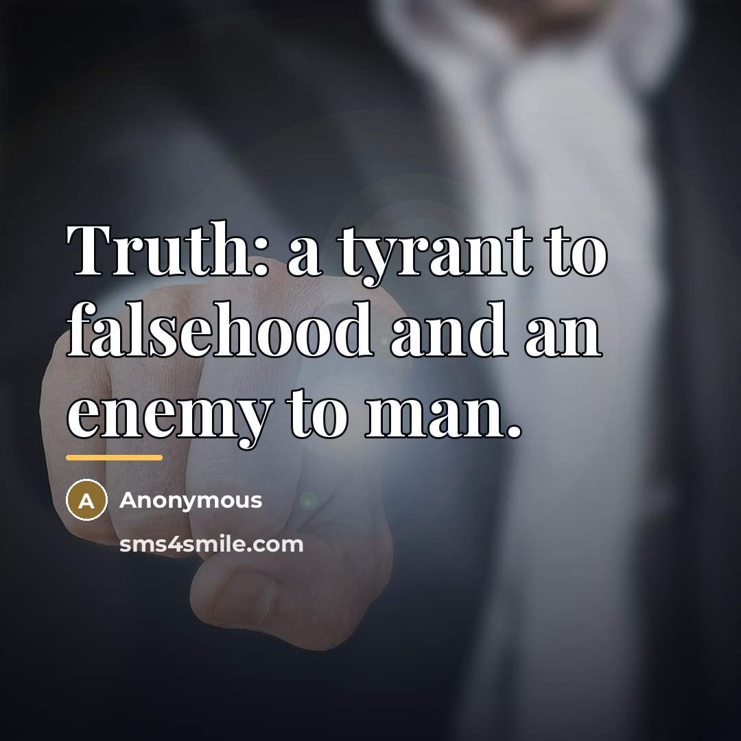 “Truth: a tyrant to falsehood and an enemy to man.…” quote by Anonymous