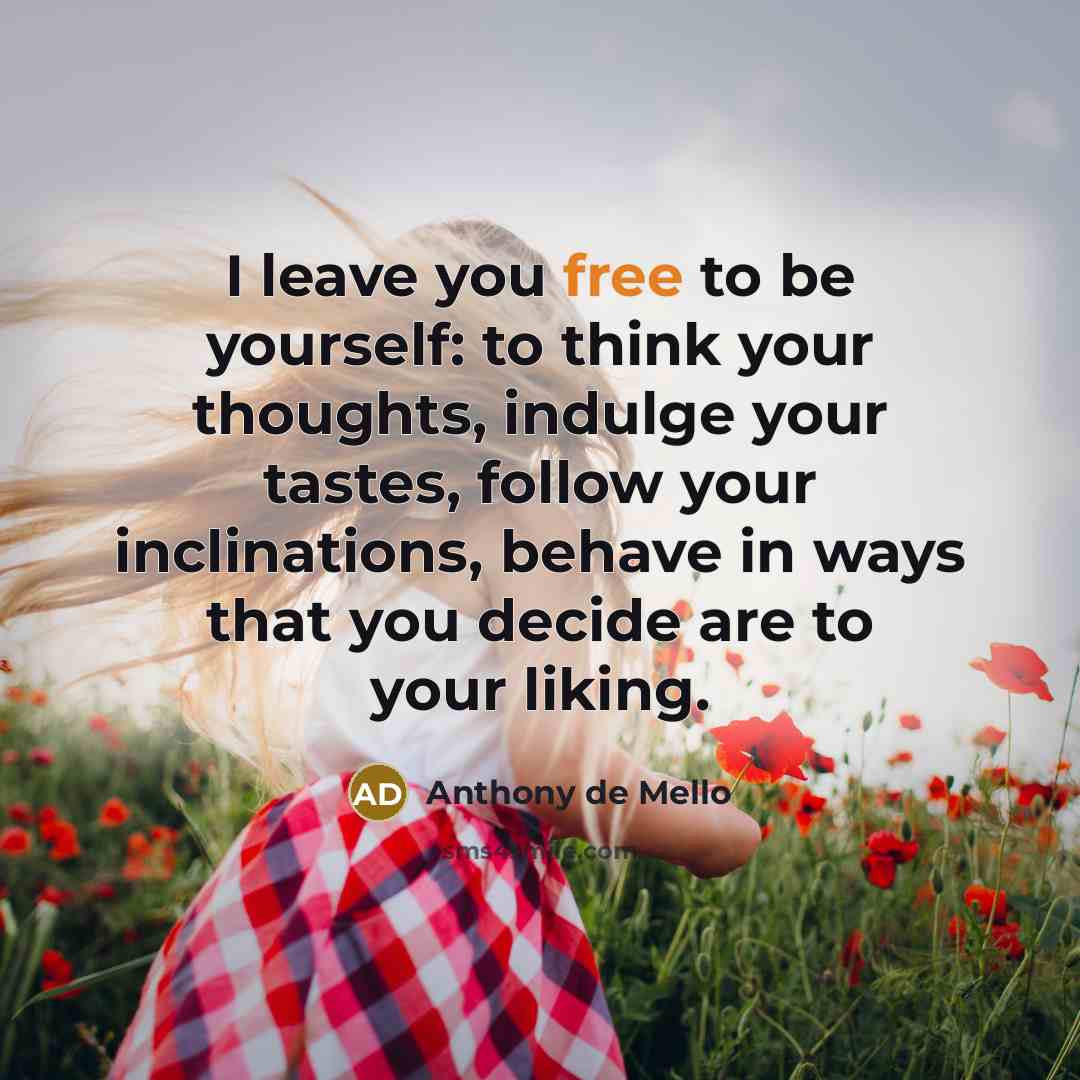 “I leave you free to be yourself: to think your…” quote by Anthony de Mello