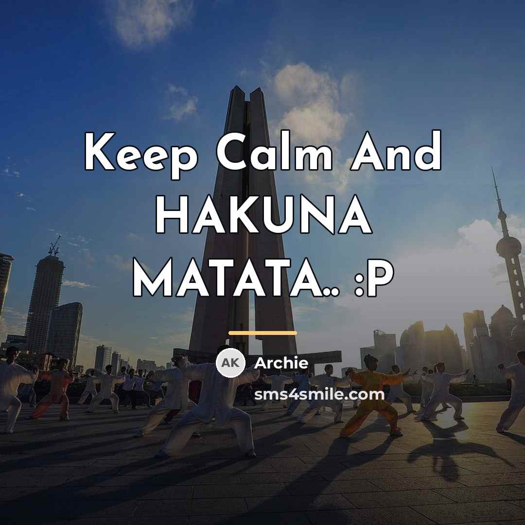 “Keep Calm And HAKUNA MATATA.. :P…” quote by Archie
