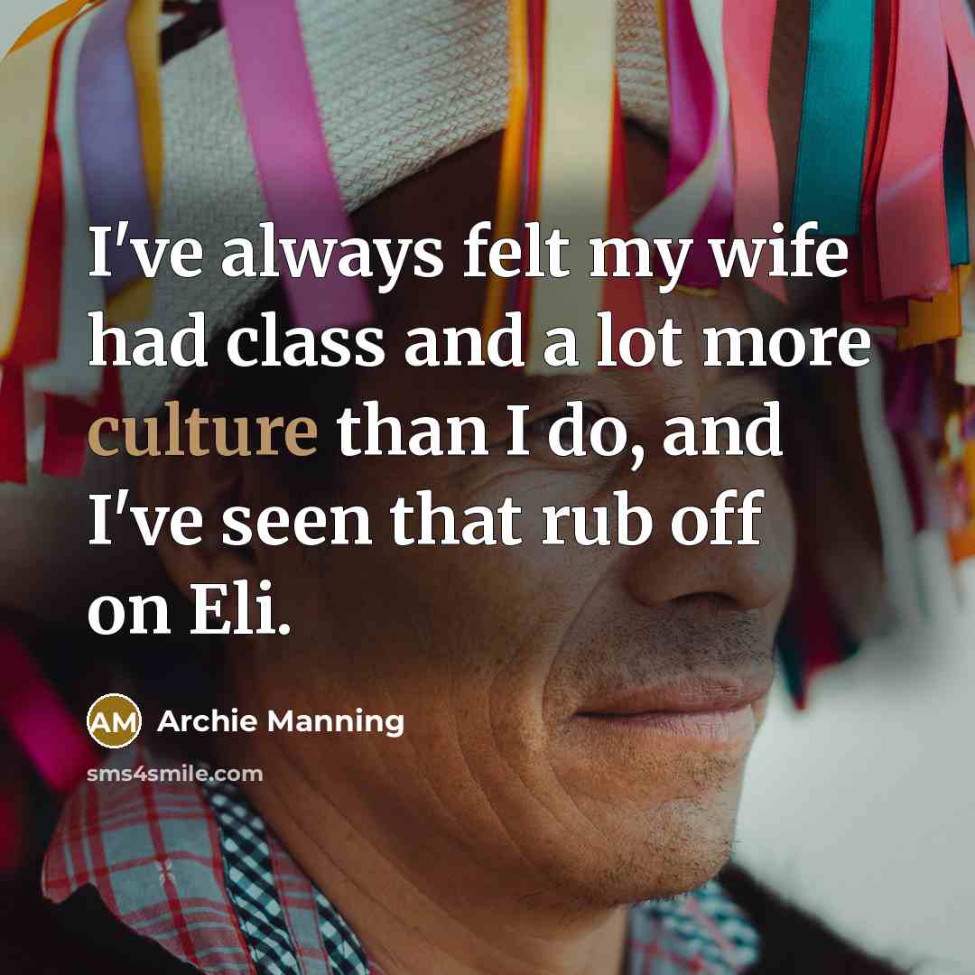 “I've always felt my wife had class and a lot…” quote by Archie Manning