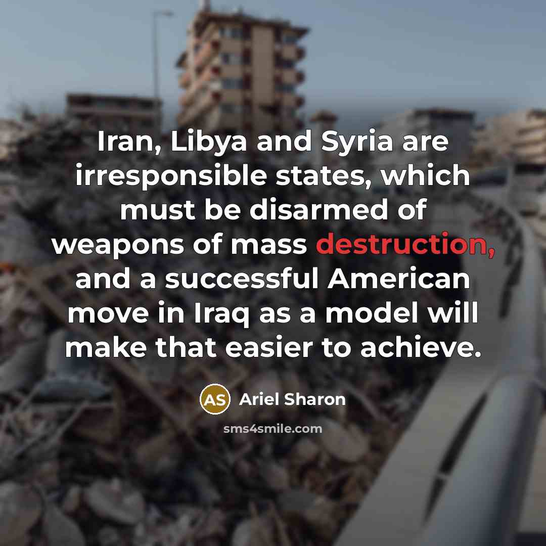 “Iran, Libya and Syria are irresponsible states, which must be…” quote by Ariel Sharon