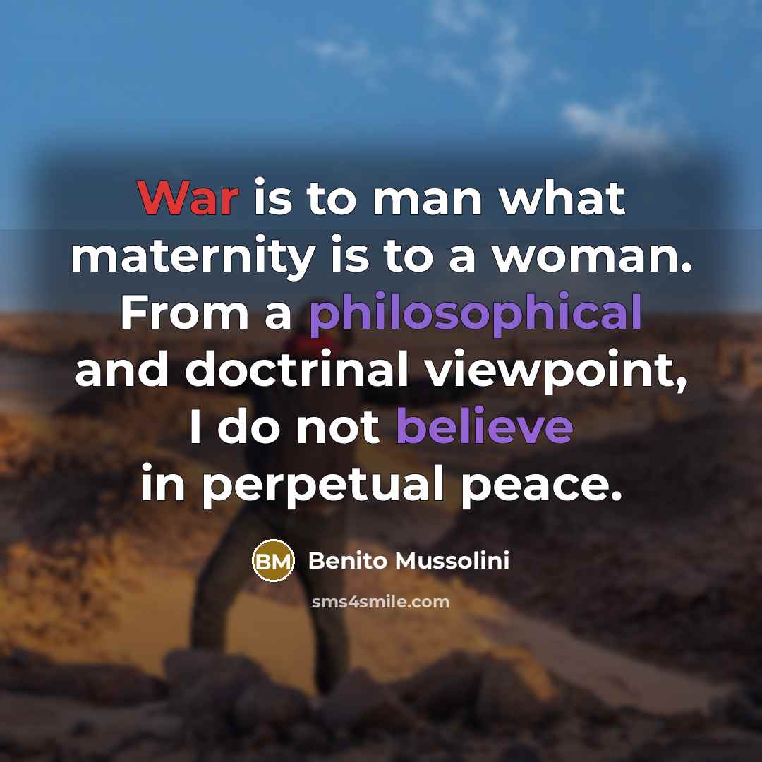 “War is to man what maternity is to a woman.…” quote by Benito Mussolini