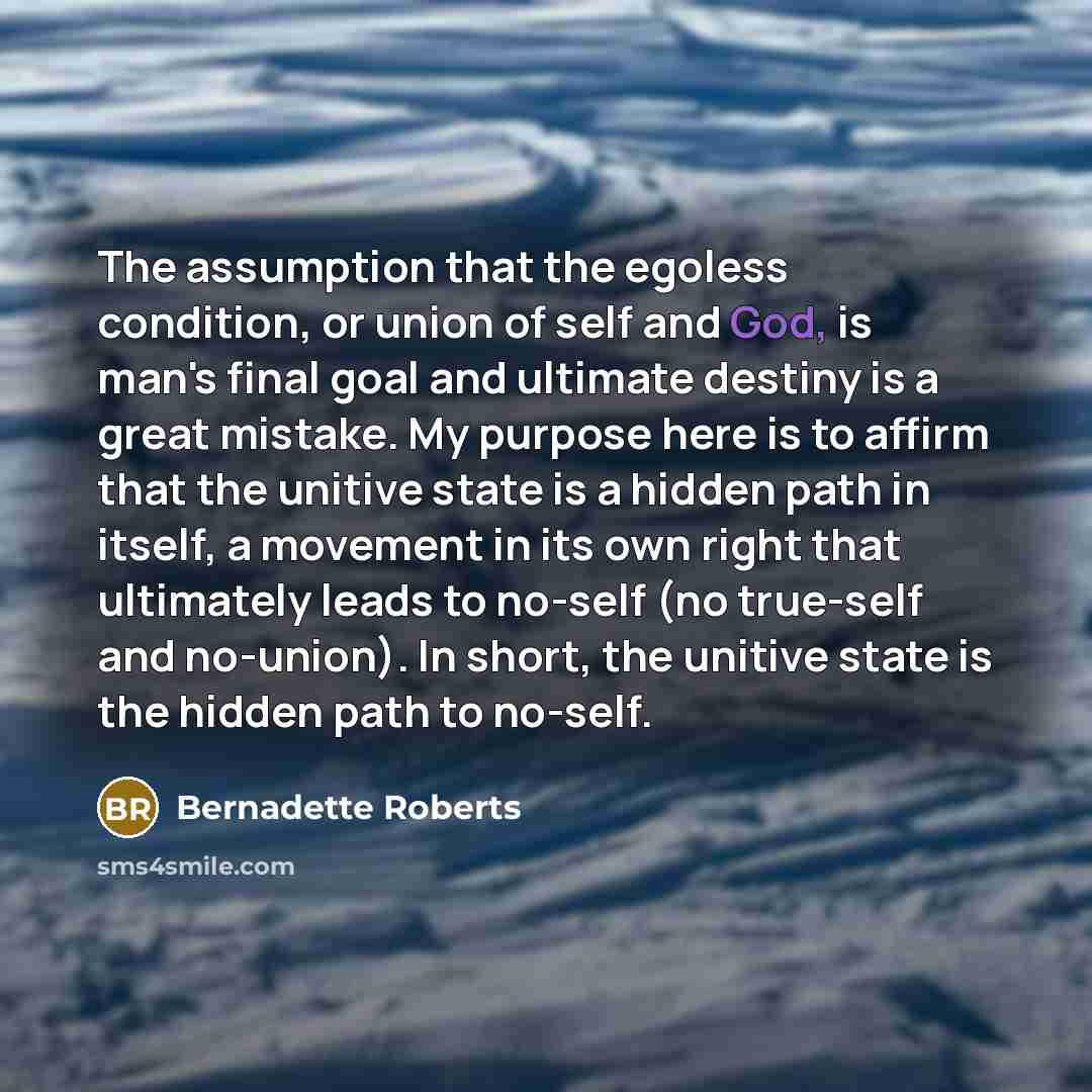 “The assumption that the egoless condition, or union of self…” quote by Bernadette Roberts