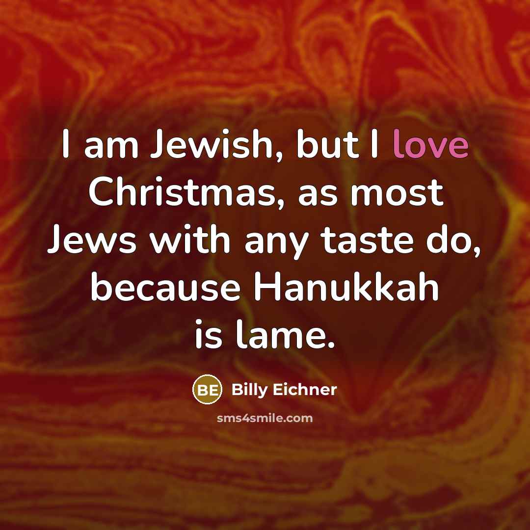 “I am Jewish, but I love Christmas, as most Jews…” quote by Billy Eichner
