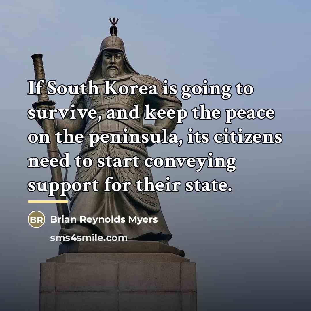 “If South Korea is going to survive, and keep the…” quote by Brian Reynolds Myers