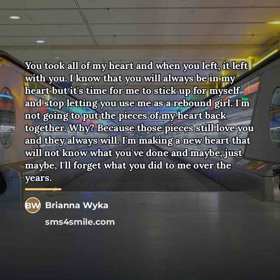 “You took all of my heart and when you left,…” quote by Brianna Wyka