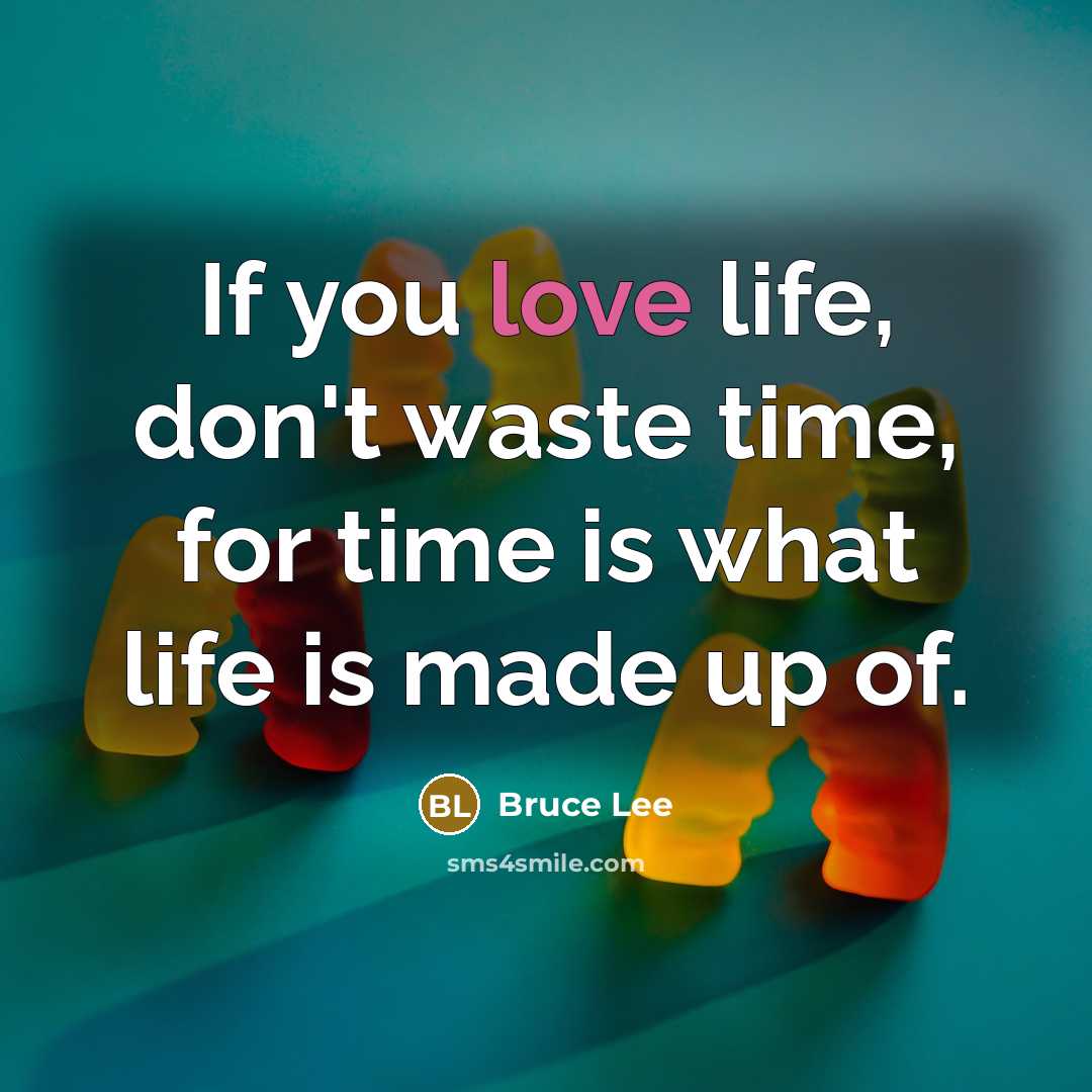 “If you love life, don't waste time, for time is…” quote by Bruce Lee