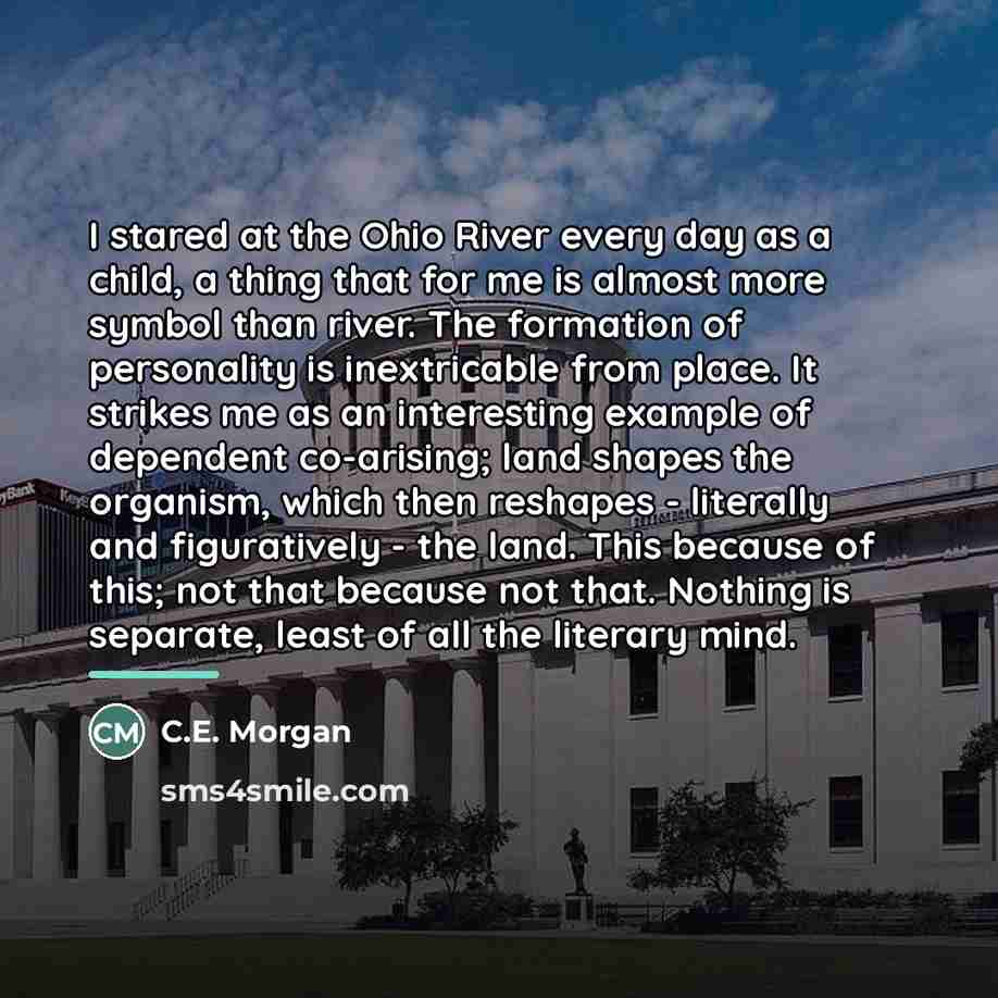 “I stared at the Ohio River every day as a…” quote by C.E. Morgan