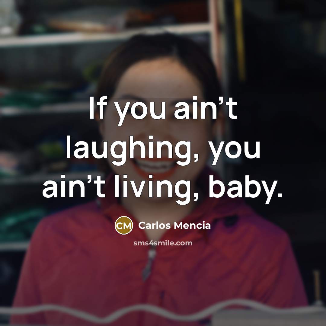 “If you ain't laughing, you ain't living, baby.…” quote by Carlos Mencia