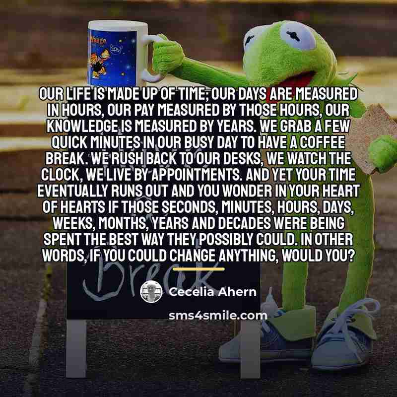 “Our life is made up of time; our days are…” quote by Cecelia Ahern