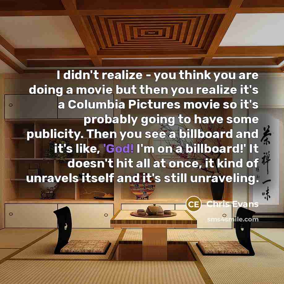 “I didn't realize - you think you are doing a…” quote by Chris Evans