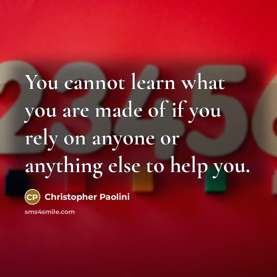 “You cannot learn what you are made of if you…” quote by Christopher Paolini