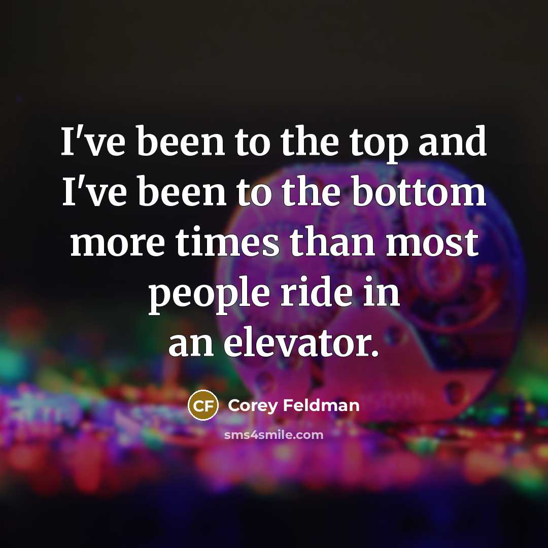“I've been to the top and I've been to the…” quote by Corey Feldman
