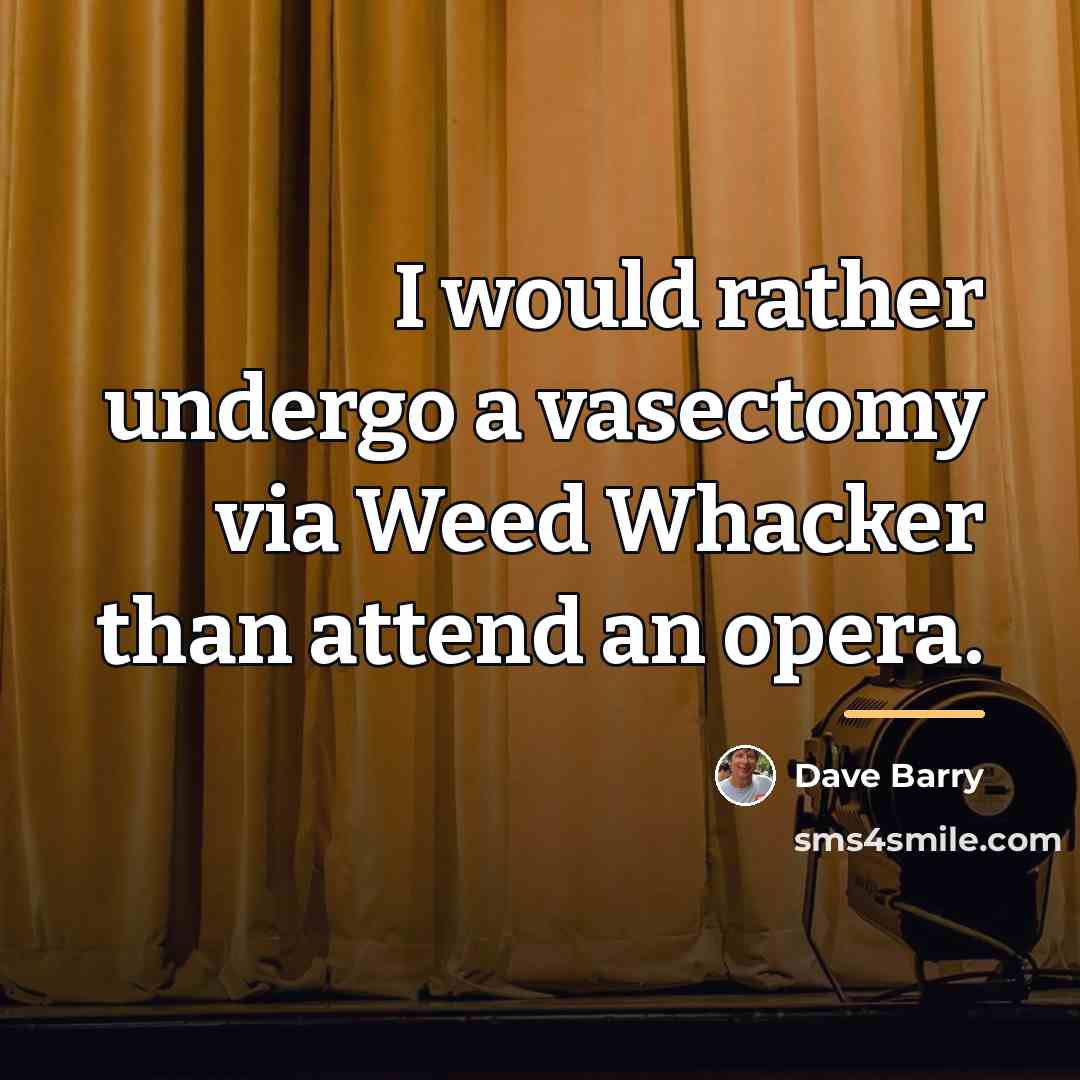 “I would rather undergo a vasectomy via Weed Whacker than…” quote by Dave Barry