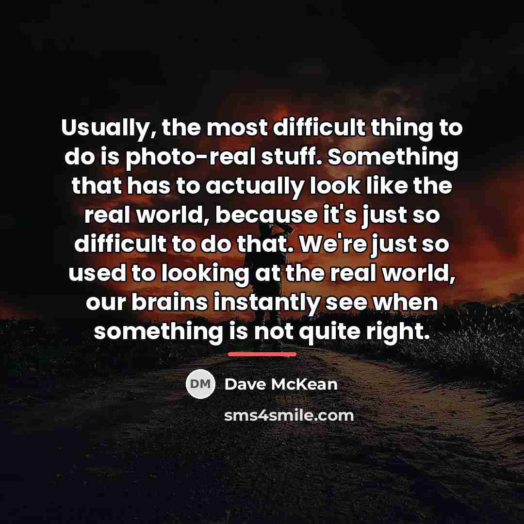 “Usually, the most difficult thing to do is photo-real stuff.…” quote by Dave McKean
