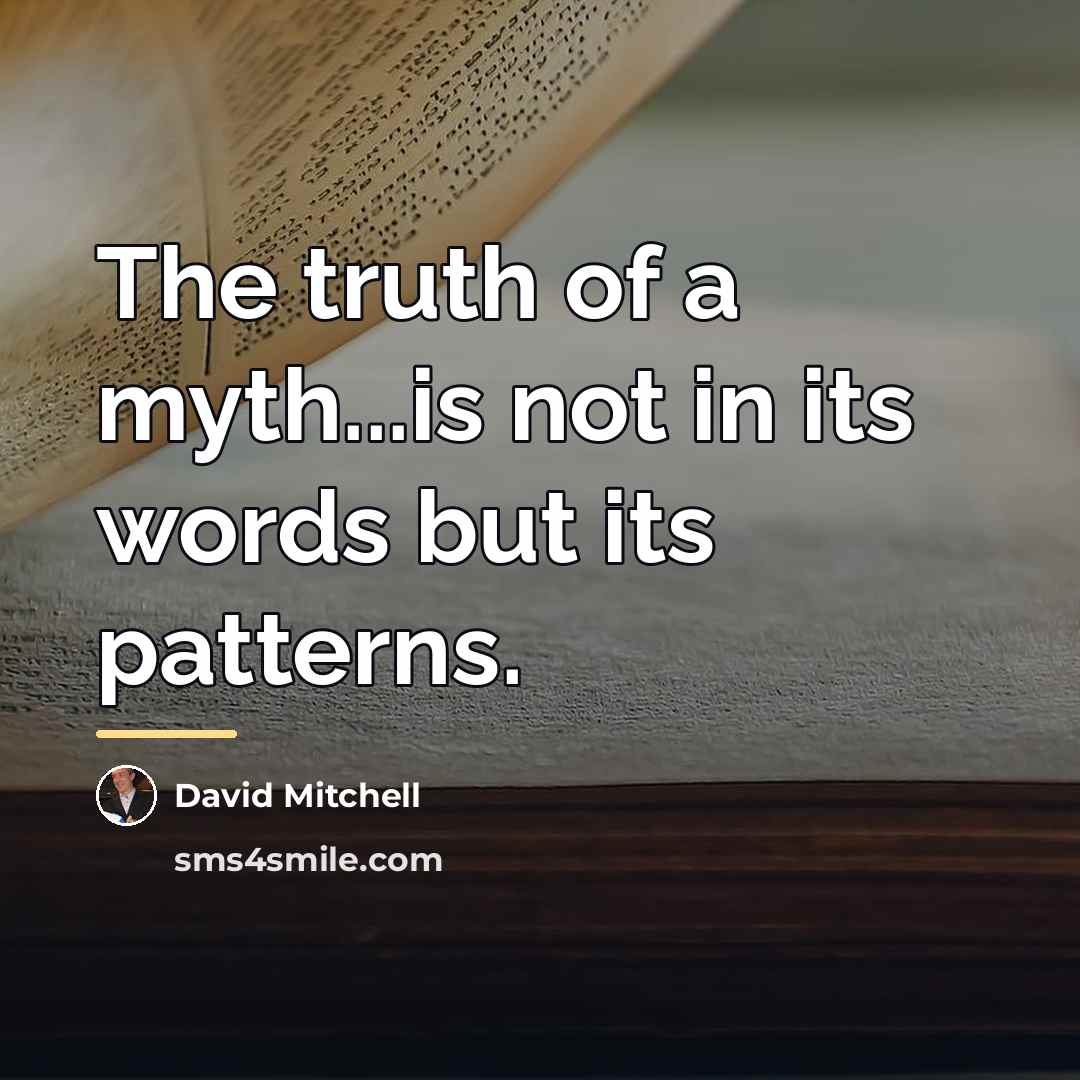 “The truth of a myth...is not in its words but…” quote by David Mitchell