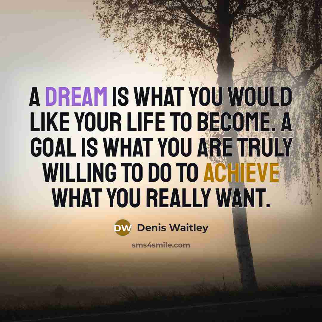 “A dream is what you would like your life to…” quote by Denis Waitley