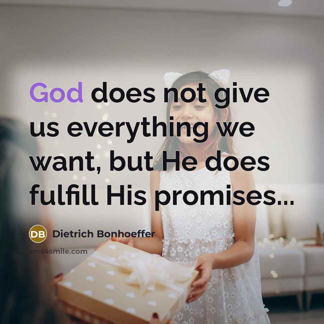 “God does not give us everything we want, but He…” quote by Dietrich Bonhoeffer