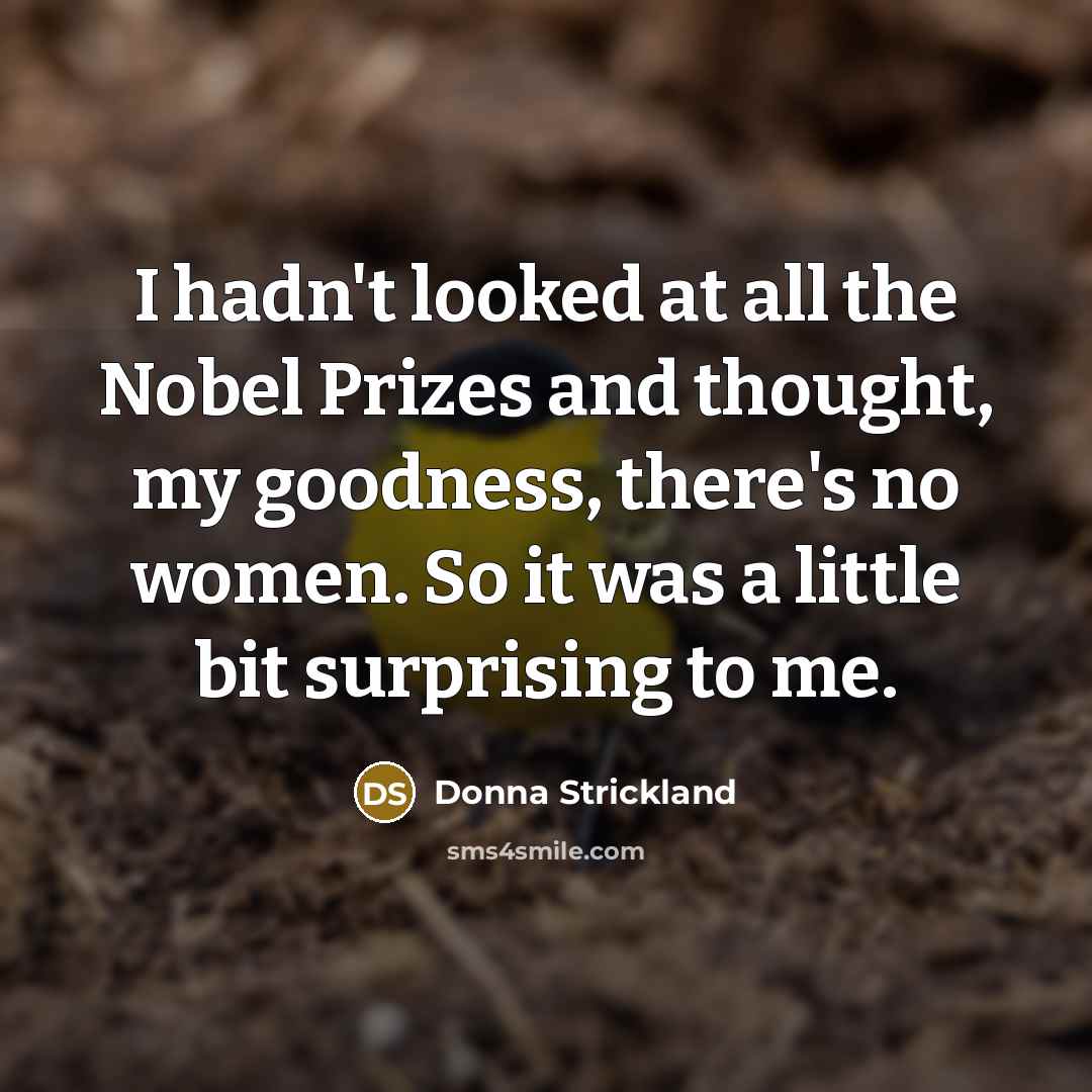 “I hadn't looked at all the Nobel Prizes and thought,…” quote by Donna Strickland
