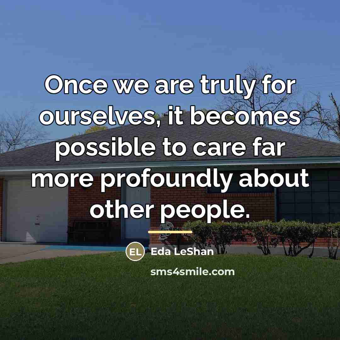 “Once we are truly for ourselves, it becomes possible to…” quote by Eda LeShan