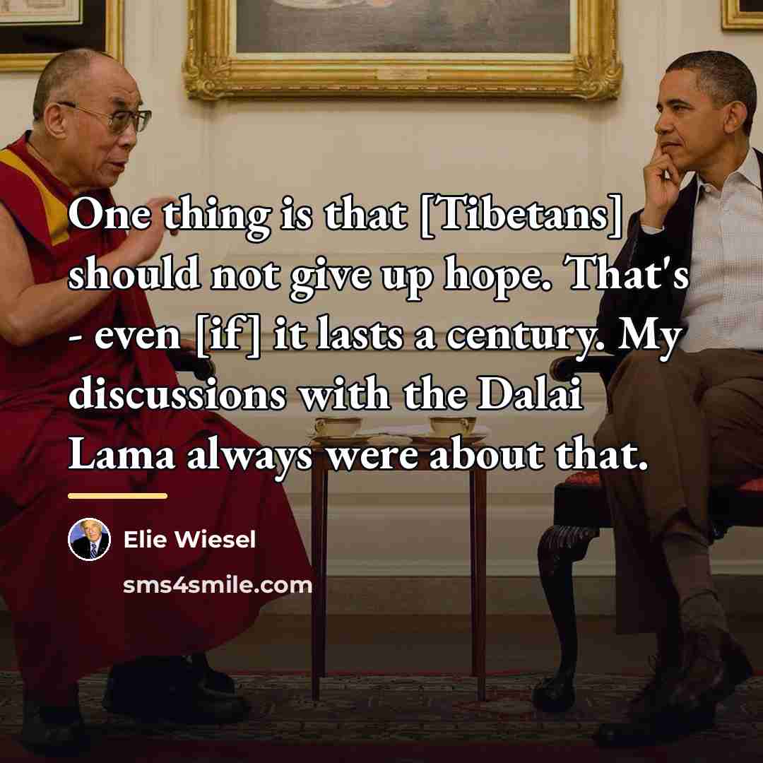 “One thing is that [Tibetans] should not give up hope.…” quote by Elie Wiesel
