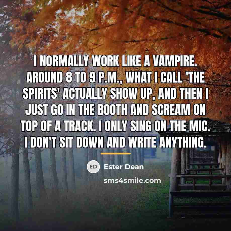 “I normally work like a vampire. Around 8 to 9…” quote by Ester Dean