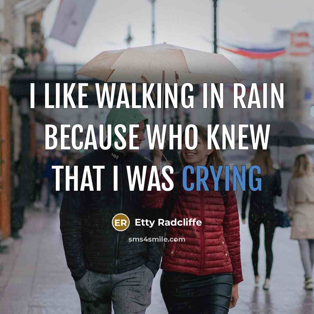 “I like walking in rain because who knew that I was crying” quote by Etty Radcliffe
