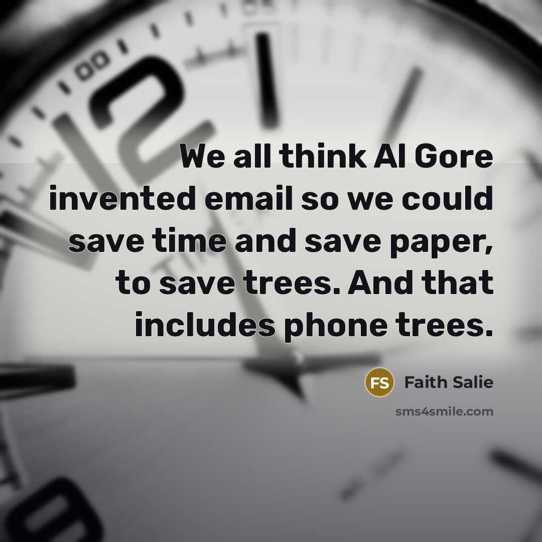“We all think Al Gore invented email so we could…” quote by Faith Salie