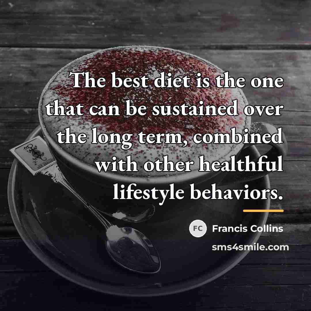 “The best diet is the one that can be sustained…” quote by Francis Collins