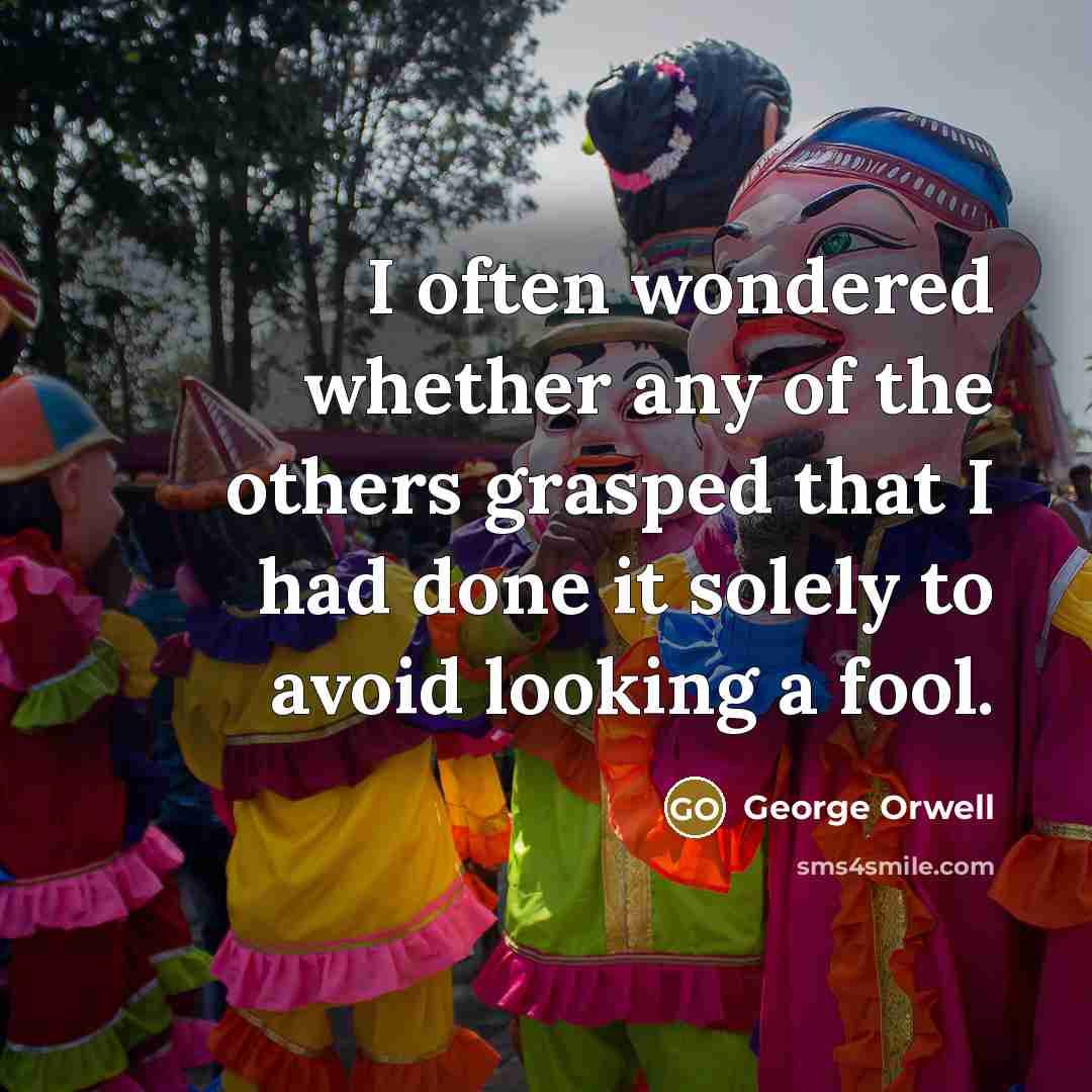 “I often wondered whether any of the others grasped that…” quote by George Orwell
