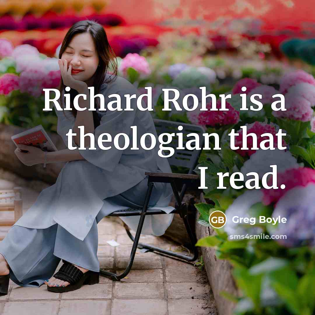 “Richard Rohr is a theologian that I read.…” quote by Greg Boyle