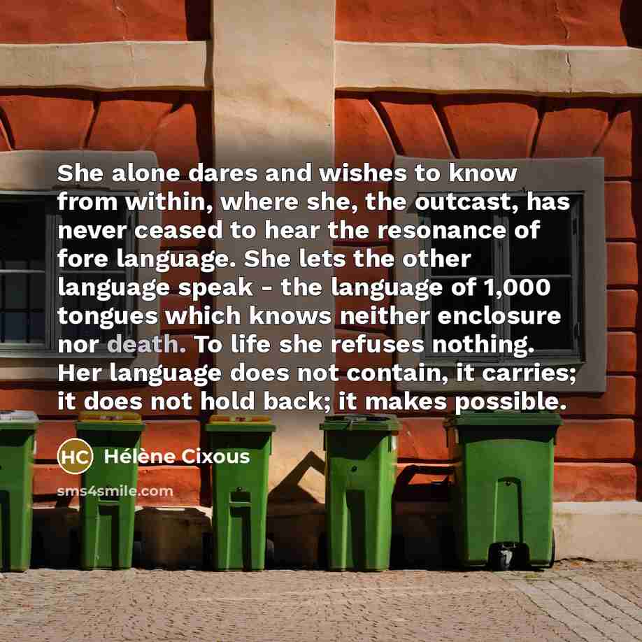 “She alone dares and wishes to know from within, where…” quote by Helene Cixous