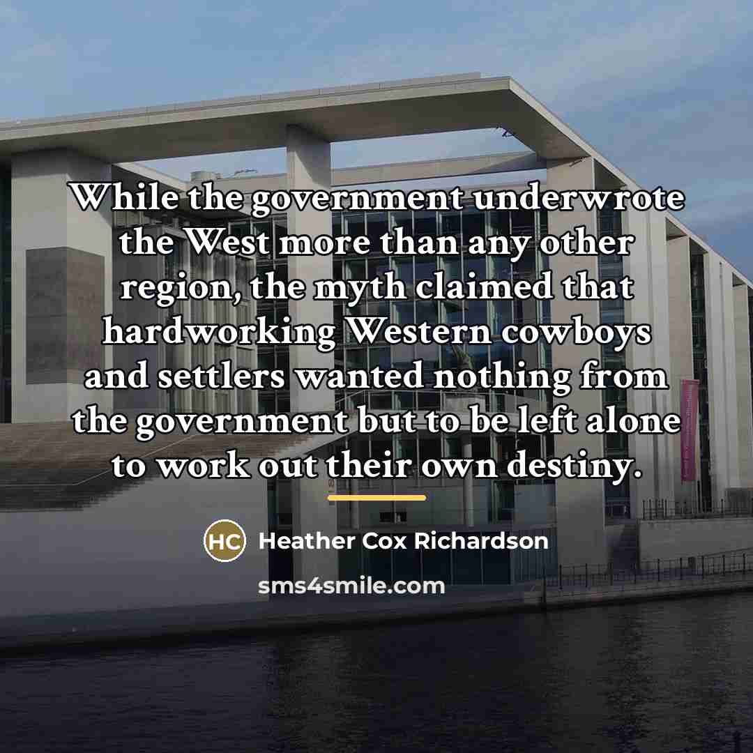 “While the government underwrote the West more than any other…” quote by Heather Cox Richardson