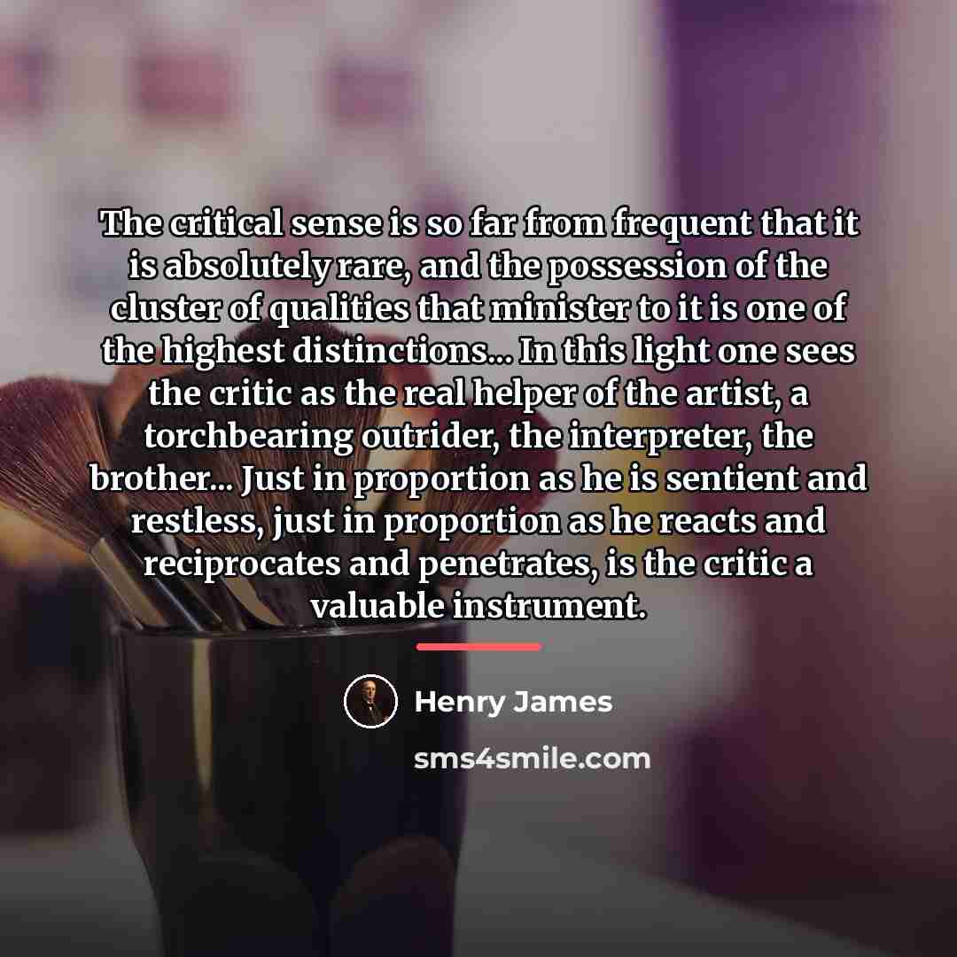 “The critical sense is so far from frequent that it…” quote by Henry James