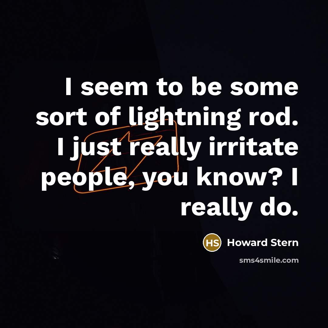 “I seem to be some sort of lightning rod. I…” quote by Howard Stern