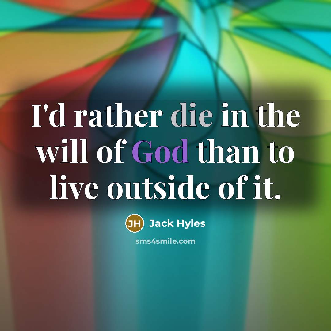 “I'd rather die in the will of God than to…” quote by Jack Hyles