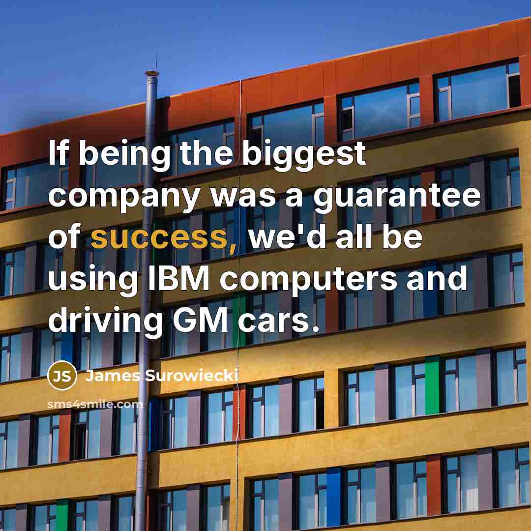 “If being the biggest company was a guarantee of success,…” quote by James Surowiecki