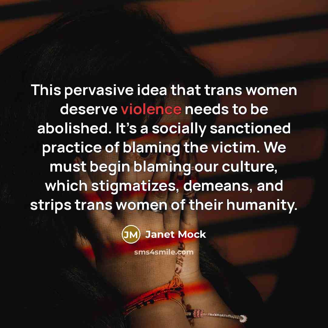 “This pervasive idea that trans women deserve violence needs to…” quote by Janet Mock