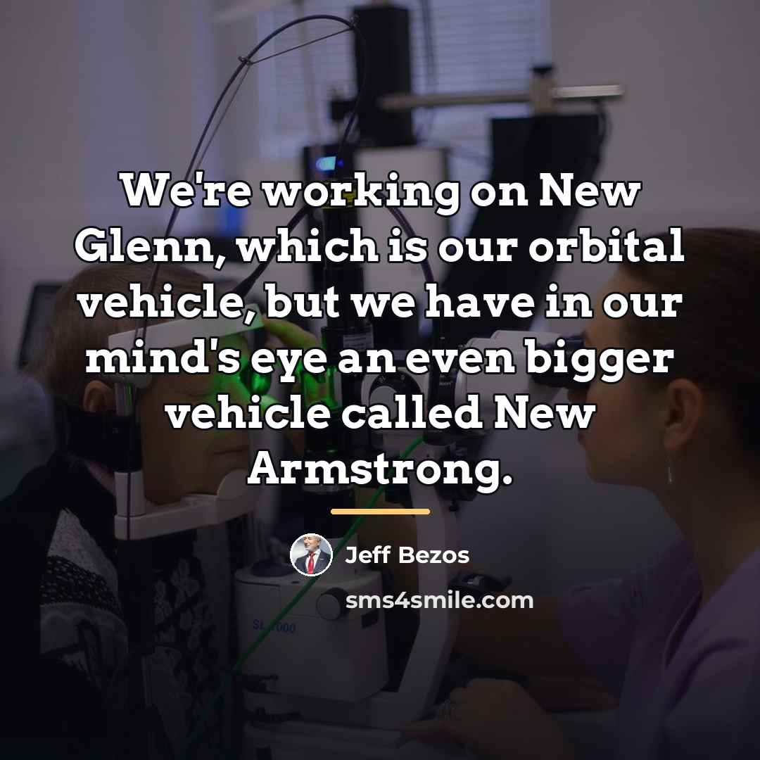“We're working on New Glenn, which is our orbital vehicle,…” quote by Jeff Bezos